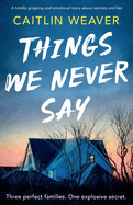 Things We Never Say: An unforgettable, emotional story of secrets and lies