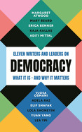 Democracy: Eleven Writers and Leaders on What It Is - And Why It Matters