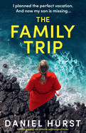 Family Trip: A totally gripping and addictive psychological thriller