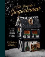 Gingerbread Book: 50 Spiced Bakes, Houses, Cookies, Desserts and More