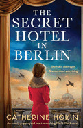 Secret Hotel in Berlin: An utterly gripping and heart-wrenching World War 2 novel