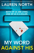 My Word Against His: A totally unputdownable psychological thriller packed with jaw-dropping twists