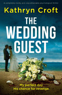 Wedding Guest: A completely twisty and unputdownable psychological thriller