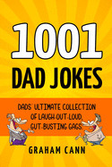 1001 Dad Jokes: Dads' Ultimate Collection of Laugh-Out-Loud, Gut-Busting Gags