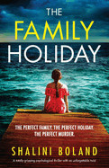 Family Holiday: A totally gripping psychological thriller with an unforgettable twist