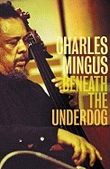 Beneath the Underdog. Charles Mingus