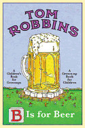 B Is for Beer. Tom Robbins