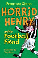 Horrid Henry and the Football Fiend. Francesca Simon