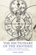 Dictionary of the Esoteric Over 3,000 Entries on the Mystical & Occult Traditions
