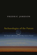 Archaeologies of the Future: The Desire Called Utopia and Other Science Fictions