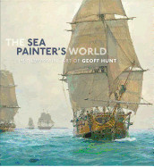 Sea Painter's World: The New Marine Art of Geoff Hunt, 2003-2010