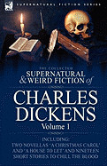 Collected Supernatural and Weird Fiction of Charles Dickens-Volume 1: Contains Two Novellas 'a Christmas Carol' and 'a House to Let' and Nineteen