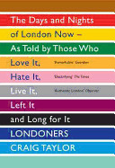 Londoners the Days and Nights of London Now - As Told by Those Who Love It, Hate It, Live It, Left It and Long for It. Compiled and with an Introducti