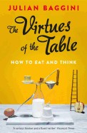 Virtues of the Table: How to Eat and Think