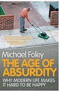 Age of Absurdity: Why Modern Life Makes It Hard to Be Happy