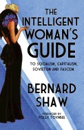 Intelligent Woman's Guide: To Socialism, Capitalism, Sovietism and Fascism