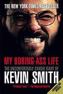My Boring-Ass Life: The Uncomfortably Candid Diary of Kevin Smith (Expanded, Updated)