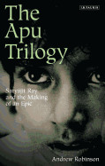Apu Trilogy: Satyajit Ray and the Making of an Epic