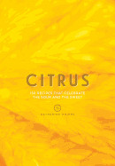 Citrus: 150 Recipes Celebrating the Sweet and the Sour