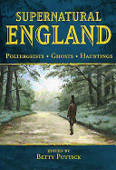 Supernatural England: Poltergeists - Ghosts - Hauntings