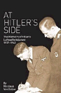 At Hitler's Side: The Memoirs of Hitler's Luftwaffe Adjutant (Revised)