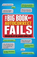 Big Book of Autocorrect Fails: Hundreds of Hilarious Howlers!
