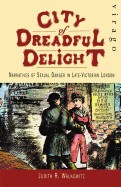 City of Dreadful Delight: Narratives of Sexual Danger in Victorian London