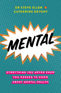 Mental: Everything You Never Knew You Needed to Know about Mental Health