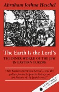Earth Is the Lord's: The Inner World of the Jew in Eastern Europe