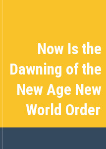 Now Is the Dawning of the New Age New World Order