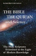 Bible, the Qur'an, and Science: The Holy Scriptures Examined in the Light of Modern Knowledge (REV and Expanded Us)