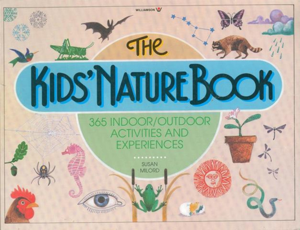 The Kids' Nature Book: 365 Indoor / Outdoor Activities and Experiences: 365 Indoor/Outdoor Activites and Experiences (Williamson Kids Can! Books)