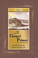 Gospel Primer for Christians: Learning to See the Glories of God's Love
