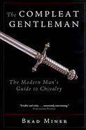 Compleat Gentleman: The Modern Man's Guide to Chivalry