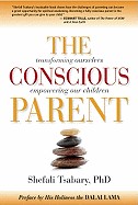 Conscious Parent: Transforming Ourselves, Empowering Our Children