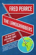 Landgrabbers: The New Fight Over Who Owns the Earth. Fred Pearce