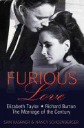 Furious Love: Elizabeth Taylor, Richard Burton, the Marriage of the Century. Sam Kashner & Nancy Schoenberger