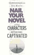 Writing Characters Who'll Keep Readers Captivated: Nail Your Novel