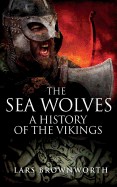 Sea Wolves: A History of the Vikings