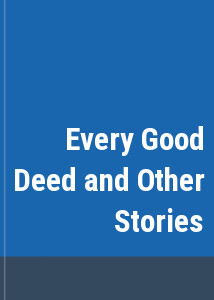 Every Good Deed and Other Stories