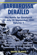 Barbarossa Derailed. Volume 1: The German Advance, the Encirclement Battle and the First and Second Soviet Counteroffensives, 10 July-24 August 1941