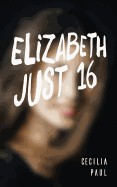 Elizabeth, Just Sixteen