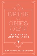 Drink of One's Own: Cocktails for Literary Ladies