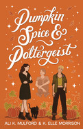 Pumpkin Spice and Poltergeist: A cozy sapphic paranormal rom-com