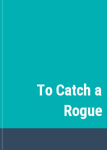 To Catch a Rogue