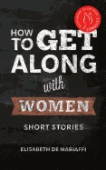 How to Get Along with Women: Short Stories