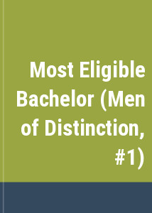 Most Eligible Bachelor (Men of Distinction, #1)