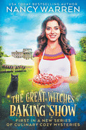 Great Witches Baking Show: A culinary cozy mystery