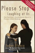 Please Stop Laughing at Us . . .: One Survivor's Extraordinary Quest to Prevent School Bullying