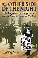 Other Side of the Night: The Carpathia, the Californian, and the Night the Titanic Was Lost